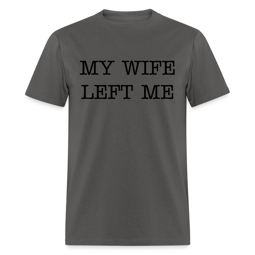 MY WIFE LEFT ME - Unisex Classic T-Shirt - charcoal