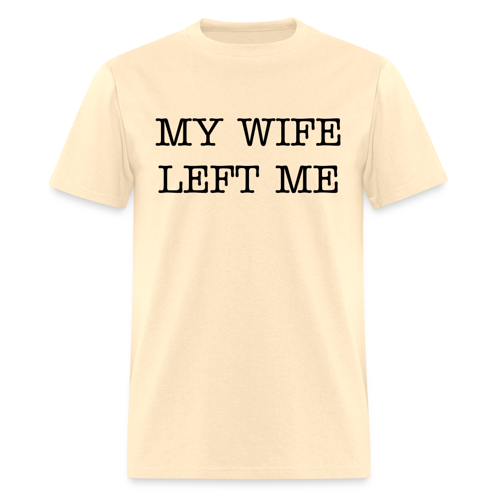 MY WIFE LEFT ME - Unisex Classic T-Shirt - natural