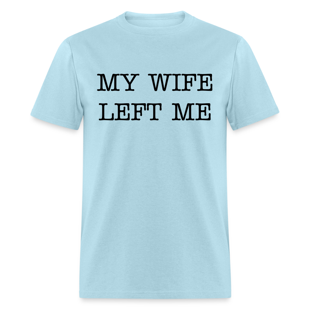 MY WIFE LEFT ME - Unisex Classic T-Shirt - powder blue