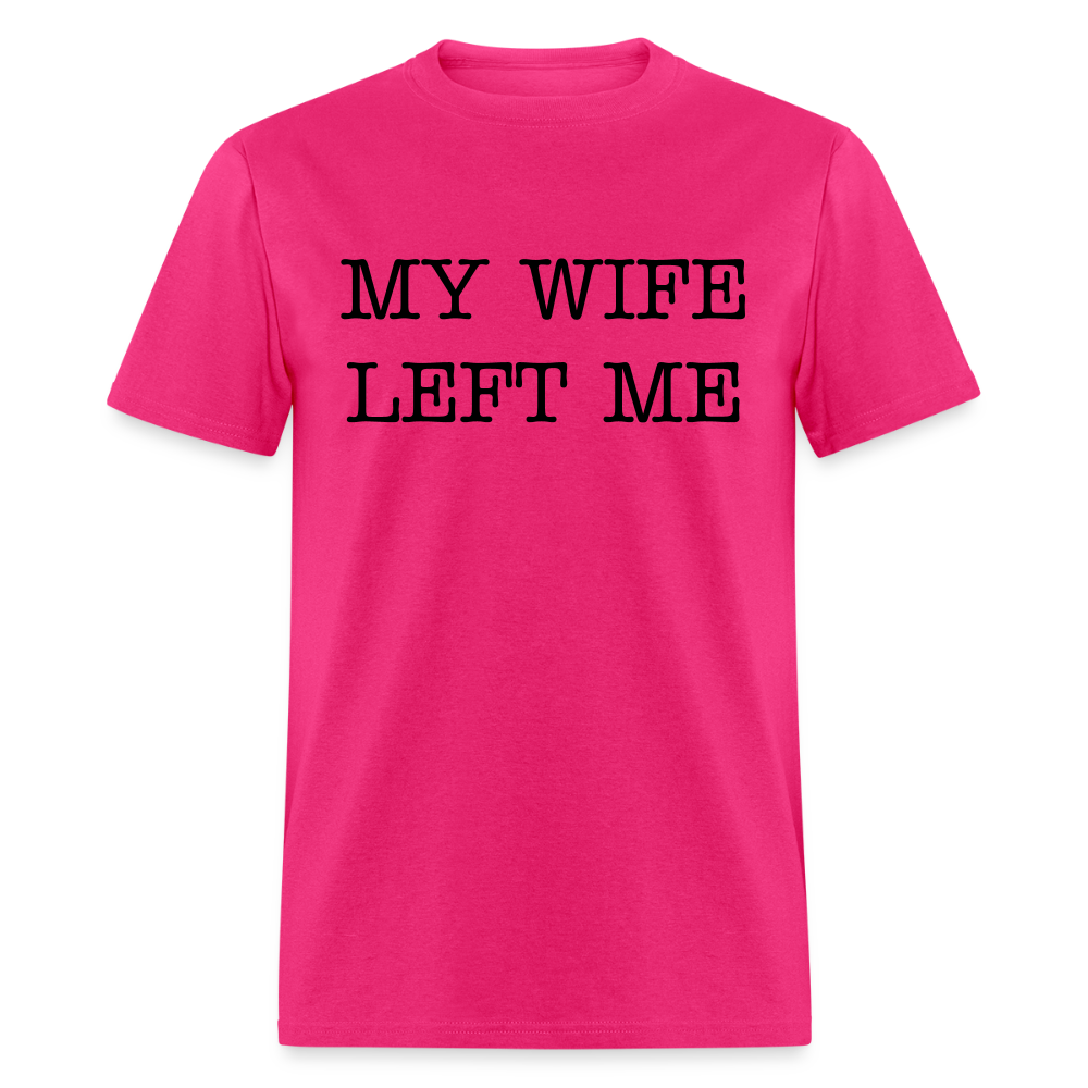 MY WIFE LEFT ME - Unisex Classic T-Shirt - fuchsia