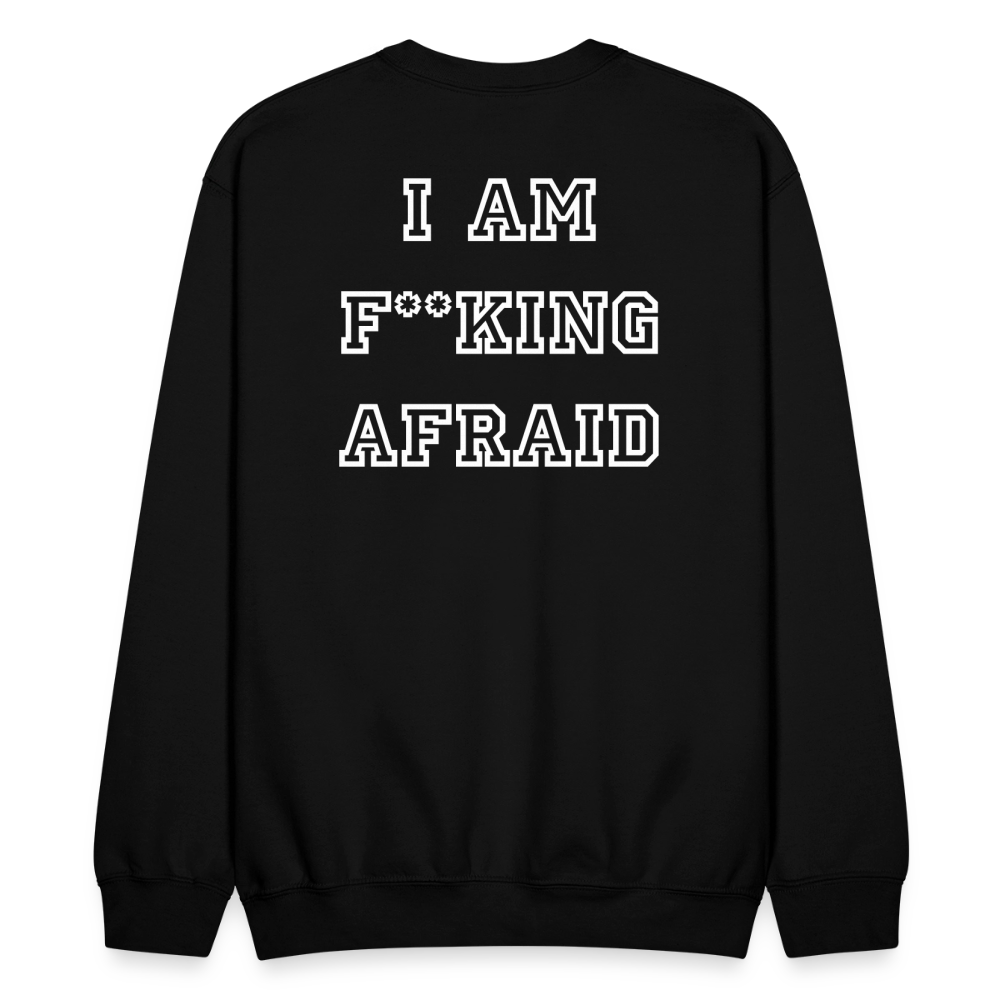 I AM F**KING AFRAID - Crewneck Sweatshirt - black