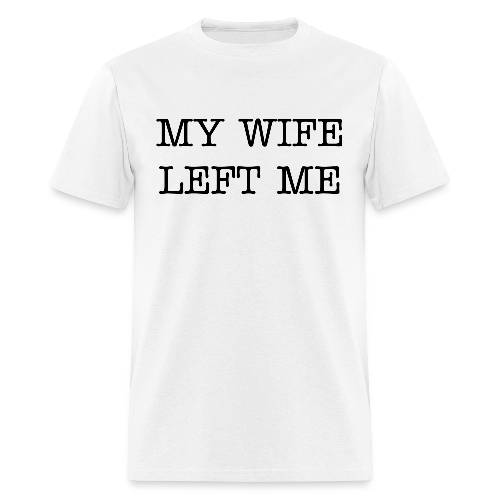 MY WIFE LEFT ME - Unisex Classic T-Shirt - white
