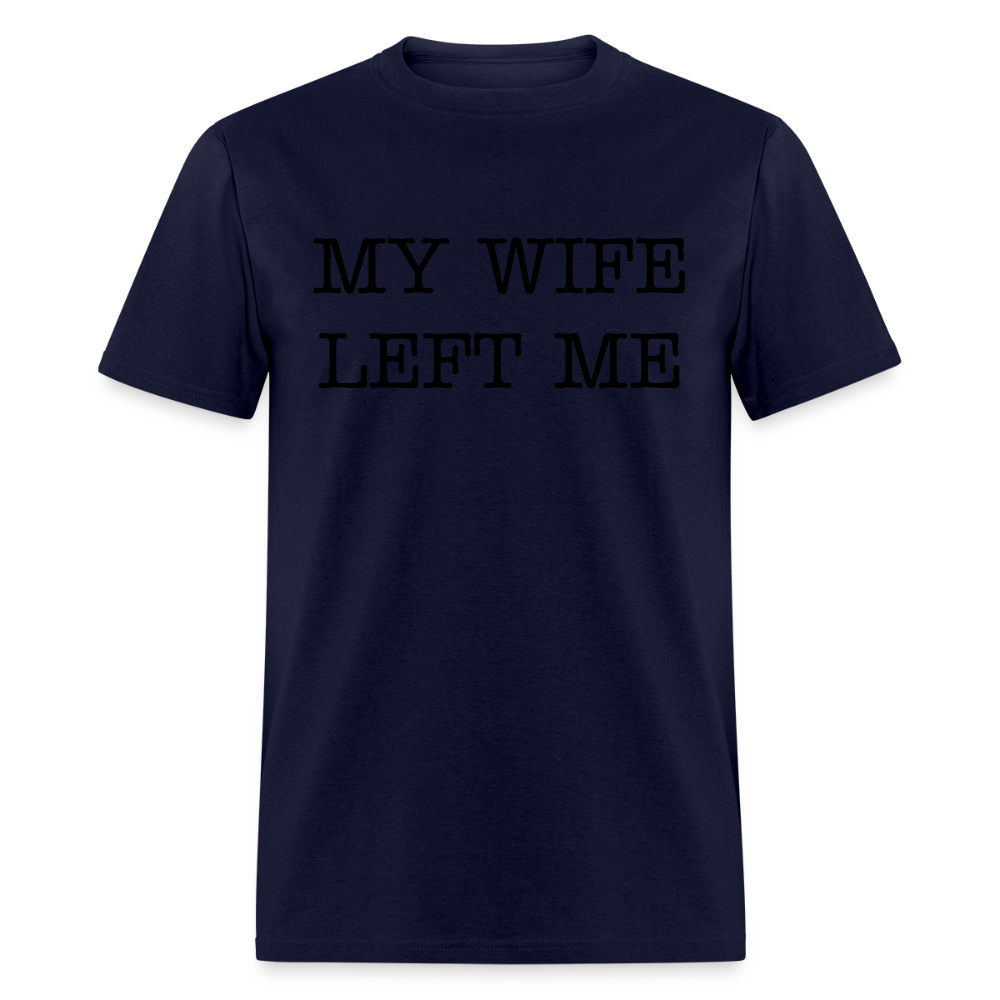 MY WIFE LEFT ME - Unisex Classic T-Shirt - navy