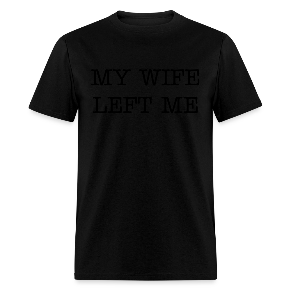 MY WIFE LEFT ME - Unisex Classic T-Shirt - black