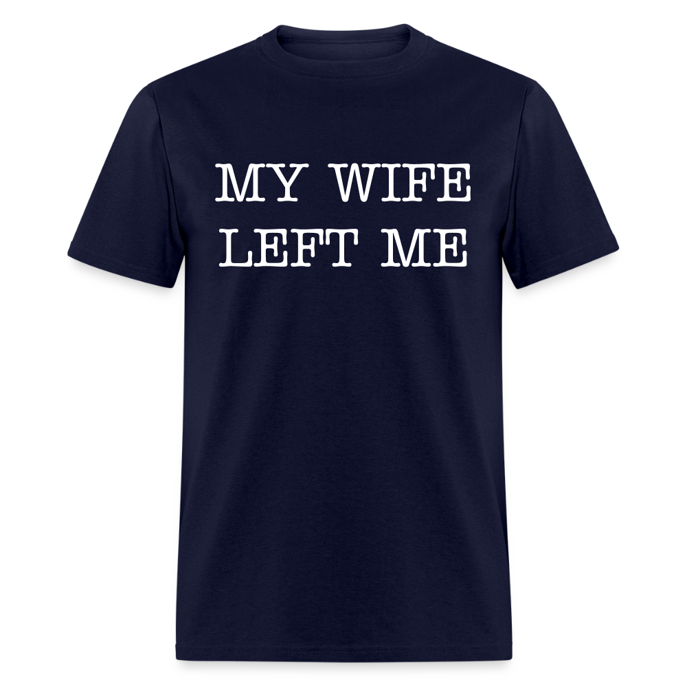 MY WIFE LEFT ME - Unisex Classic T-Shirt - navy