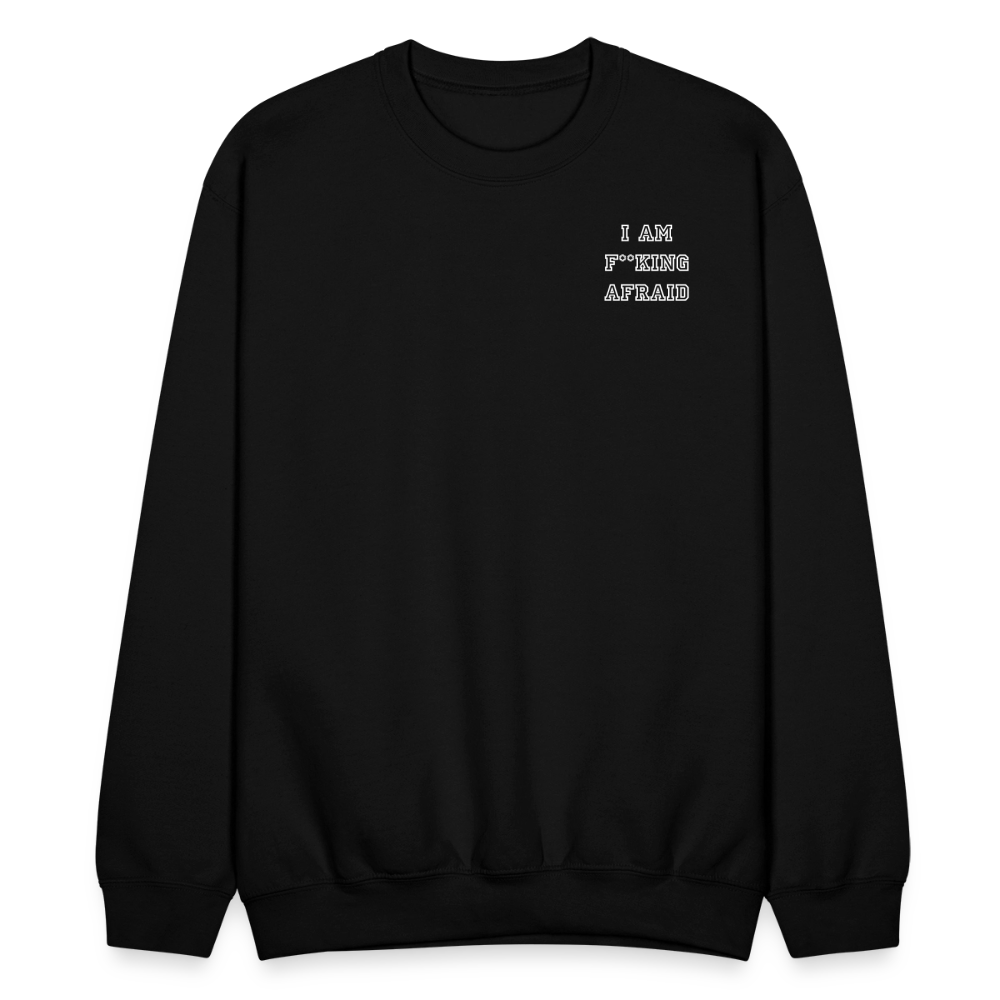 I AM F**KING AFRAID - Crewneck Sweatshirt - black