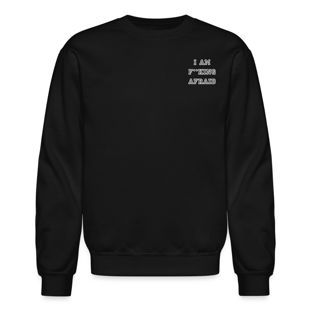 I AM F**KING AFRAID - Crewneck Sweatshirt - black