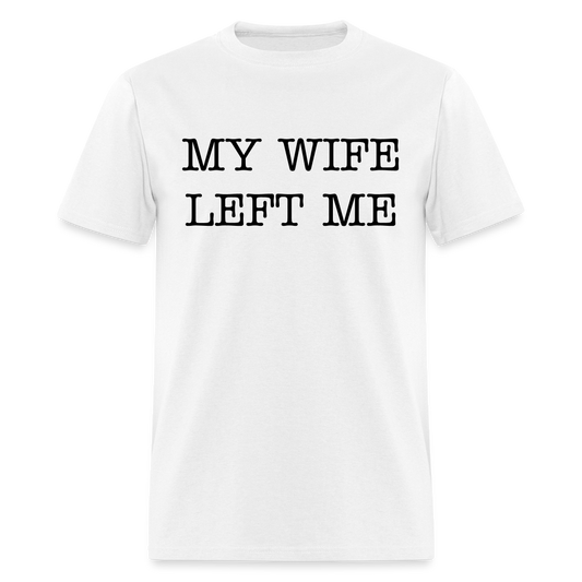 MY WIFE LEFT ME - Unisex Classic T-Shirt - white